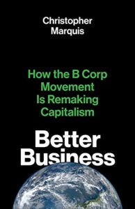 Dr. Chris Marquis of Cornell University, author of Better Business: How the B Corp Movement is Remaking Capitalism